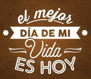 el-mejor-dia-de-mi-vida-es-hoy